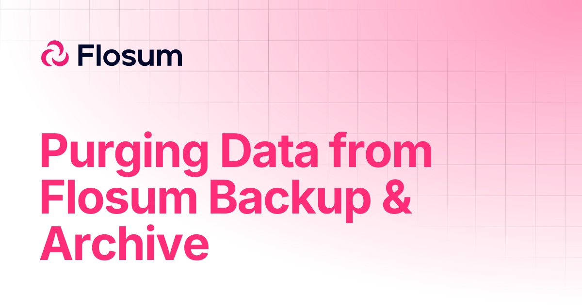 Purging Data from Flosum Backup & Archive | Backup & Archive | Flosum Docs