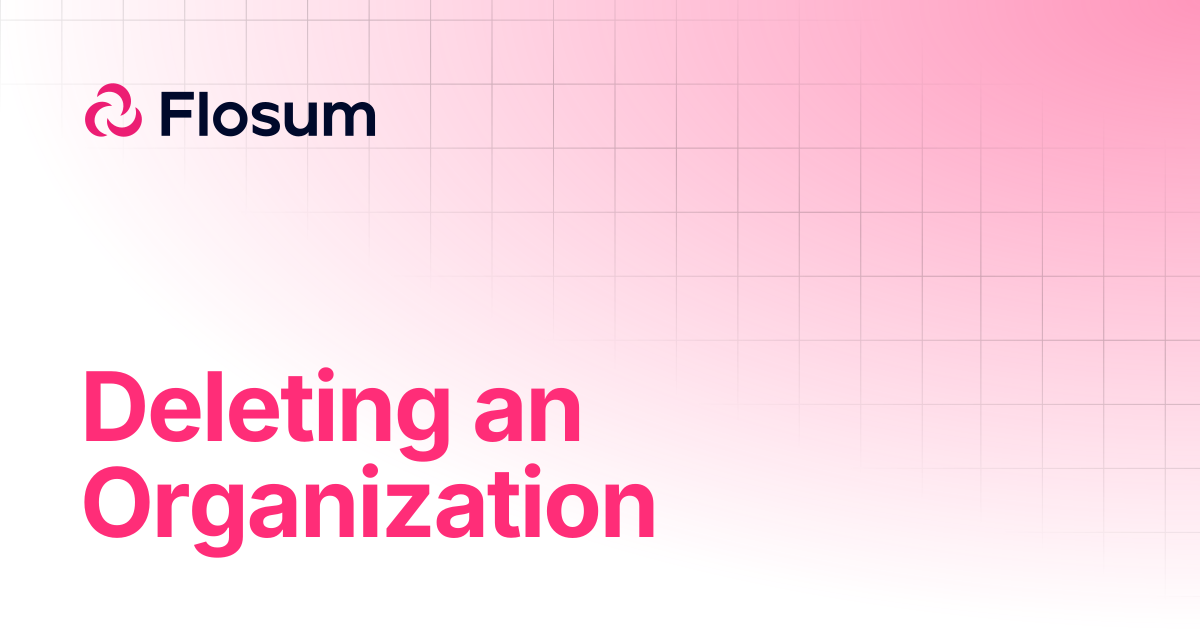 Deleting an Organization | Global Settings | Flosum Docs