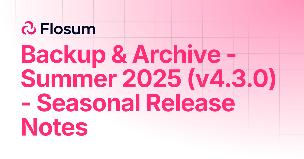 Backup & Archive - Summer 2025 (v4.3.0) - Seasonal Release Notes ...